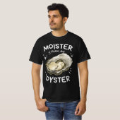 Moister Than An Oyster Funny Shellfish Shirt (Vorne ganz)