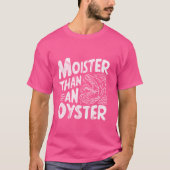 Moister Than An Oyster Funny Shellfish Shucker Sea T-Shirt (Vorderseite)