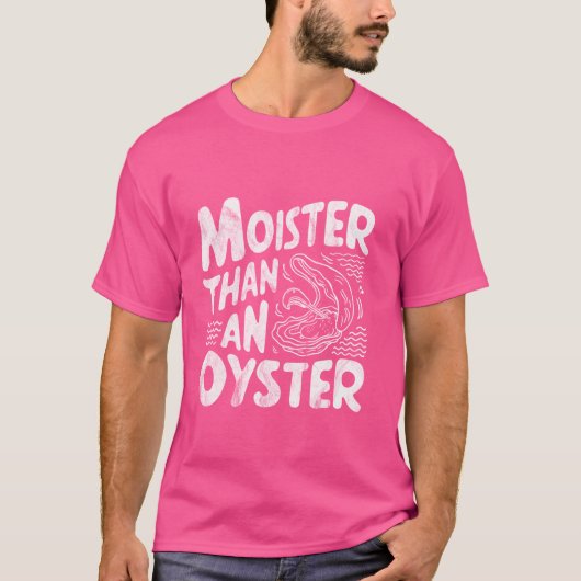 Moister Than An Oyster Funny Shellfish Shucker Sea T-Shirt (Vorderseite)