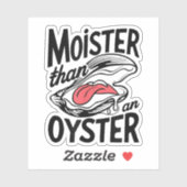 Moister Than An Oyster Funny Shucking Shellfish Aufkleber (Blatt)