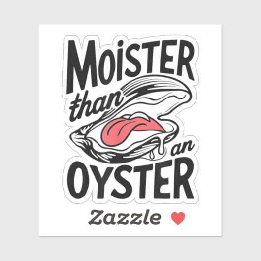 Moister Than An Oyster Funny Shucking Shellfish Aufkleber (Blatt)