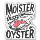 Moister Than An Oyster Funny Shucking Shellfish Aufkleber (Vorderseite)