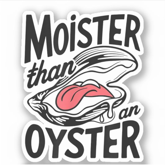 Moister Than An Oyster Funny Shucking Shellfish Aufkleber (Vorderseite)