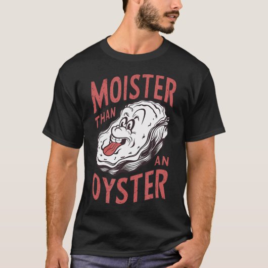Moister Than An Oyster Funny Shucking Shellfish Sh T-Shirt (Vorderseite)