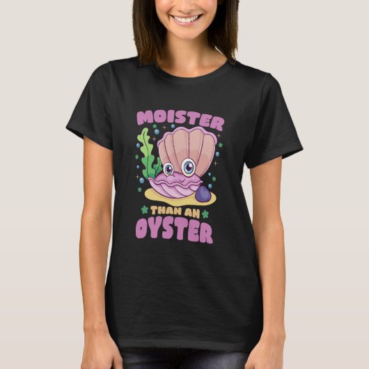 Moister Than An Oyster Funny Spaß Biventil Shuckin T-Shirt (Vorderseite)