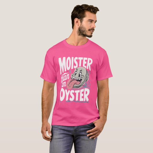 Moister Than An Oyster Funny Spaß Shucker Shellfi T-Shirt (Vorne ganz)