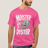 Moister Than An Oyster Funny Spaß Shucker Shellfi T-Shirt (Vorderseite)