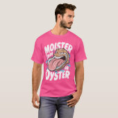 Moister Than An Oyster Funny Spaß Shucker Shellfi T-Shirt (Vorne ganz)