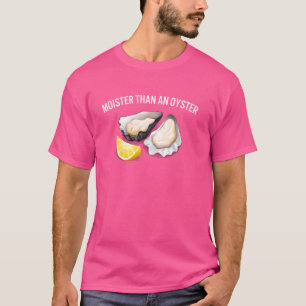 Moister Than An Oyster Funny Sprichwort Sarcastic  T-Shirt