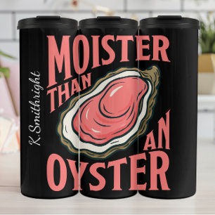 Moister Than An Oyster Pub Thermosbecher