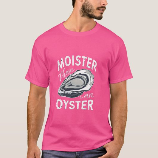 Moister Than An Oyster T-Shirt (Vorderseite)