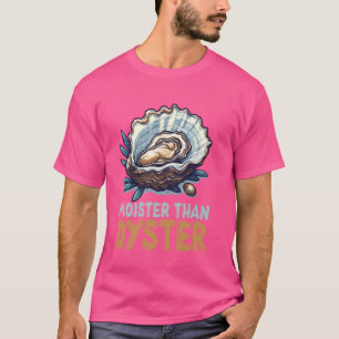 Moister Than Oyster Funny Shellfish Lover T-Shirt