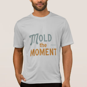 "Mold the Moment T - Shirt
