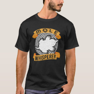 Mole Whisperer I Mole Mole Hills Kleine Molen Süß T-Shirt