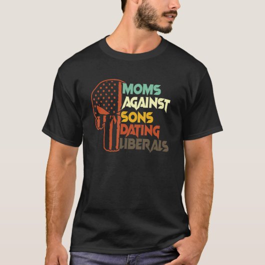 Mom Against Sons Dating Liberals T-Shirt (Vorderseite)