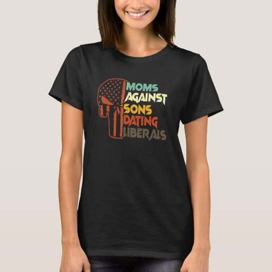 Mom Against Sons Dating Liberals T-Shirt (Vorderseite)