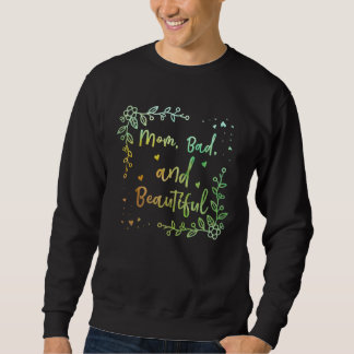 Mom Bad and Beautiful Mother Humor Mommy Personal Sweatshirt