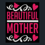 Mom - Beautiful Mother Poster<br><div class="desc">Would you like to thank your mother for everything hard times for example on her birthday or Mother's Day? Then show your mom your love with a gift and love saying!</div>