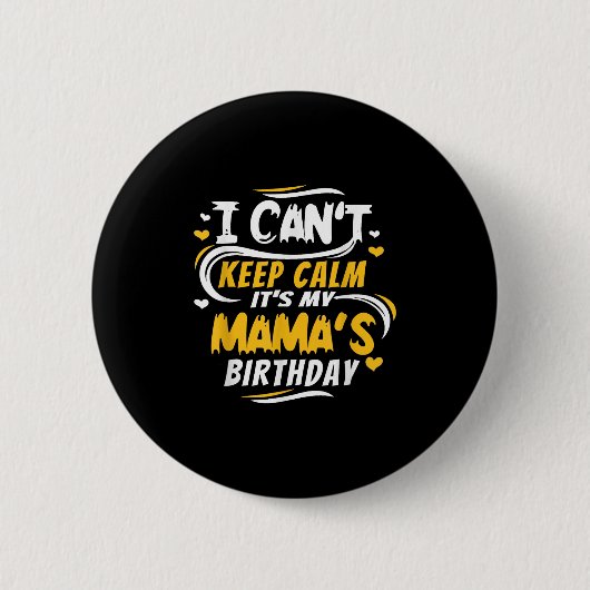 Mom Birthday Shirt I Can't Keep Calm It's My Mama' Button (Vorderseite)