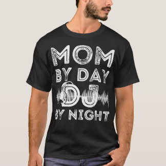 Mom By Day DJ By Night Funny Womens Deejay Record  T-Shirt