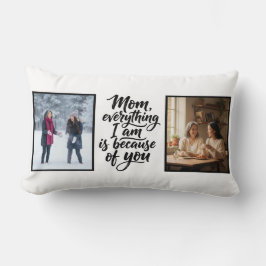 Mom Everything I Am Brush Script 2 Photo Lendenkissen