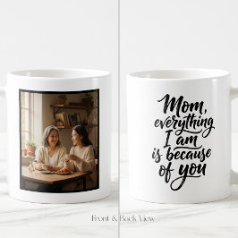Mom Everything I Am Brush Script Easy 1 Photo Kaffeetasse