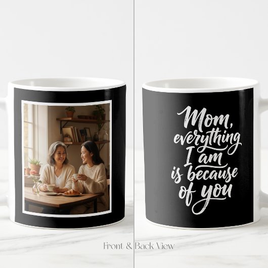 Mom Everything I Am Script Easy 1 Photo Black Kaffeetasse
