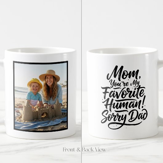 Mom Favorite Human Sorry Dad Funny Custom 1 Photo Kaffeetasse