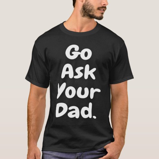 Mom Go Ask Your Dad Printed Plain T-Shirt (Vorderseite)