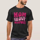 Mom Group Dropout Mom Saying Groovy Women Apparel  T-Shirt (Vorderseite)