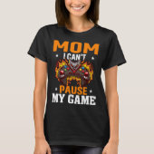Mom I Can't Pause My Game Video Gaming Gamer 3 T-Shirt (Vorderseite)