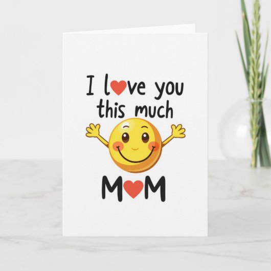 Mom I Love You This Much Smiling Card Karte (Vorderseite)