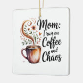 Mom I Run On Coffee And Chaos Keramikornament (Links)