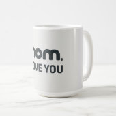 Mom ich liebe dich -2 kaffeetasse (VorderseiteRechts)