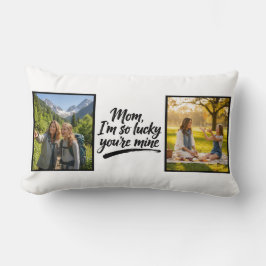 Mom Im So Lucky Youre Mine Brush Script 2 Photo Lendenkissen