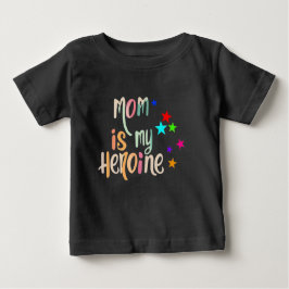 Mom is my heroine baby t-shirt