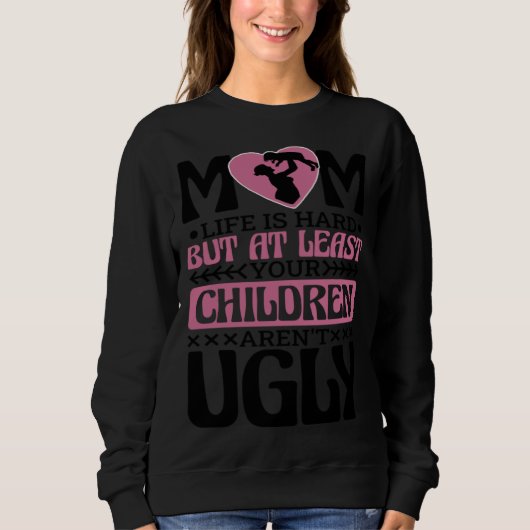 Mom Life Is Hard Mom and Mommy Appreciation Sweatshirt (Vorderseite)