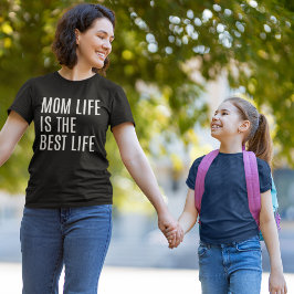 Mom Life is The Bets Life, Mother's Day Gift T-Shirt