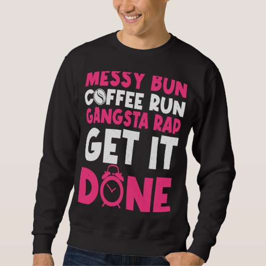 Mom Life Quote Messy Bun Coffee Run Gangster Rap G Sweatshirt (Vorderseite)