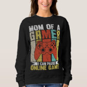 Mom Of A Gamer I Can Pause Online Games Gamer's mo Sweatshirt (Vorderseite)