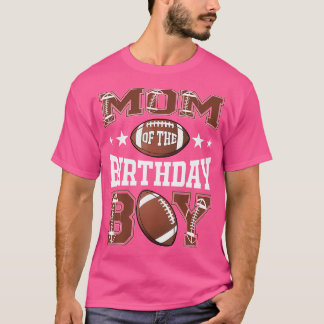 Mom Of The Birthday Boy Football Game Day T-Shirt