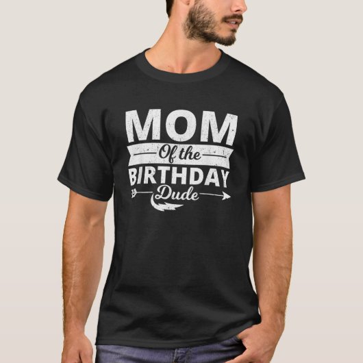 Mom of the birthday dude party B day boy proud bir T-Shirt (Vorderseite)