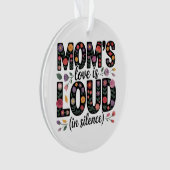 Mom’s Love Is Loud (In Silence) Ornament (Vorderseite)