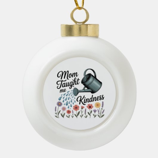 Mom Taught Me Kindness Keramik Kugel-Ornament (Vorderseite)