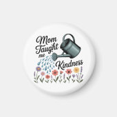Mom Taught Me Kindness Magnet (Vorne)