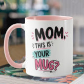 Mom This is your mug Funny Gift Tasse