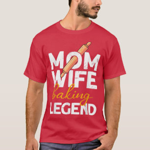 Mom Wife Baking Legend  Bread Baking Bread Baker  T-Shirt