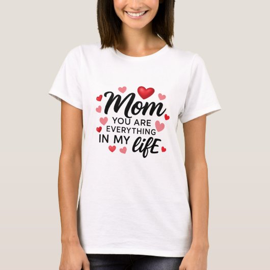 Mom, You Are Everything" A Shirt That Says It All (Vorderseite)