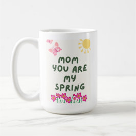 Mom You Are My Spring Mug – Cute Floral Coffee Cup Kaffeetasse