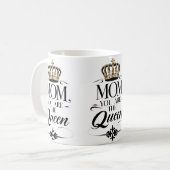 Mom you are the queen kaffeetasse (Vorderseite Links)